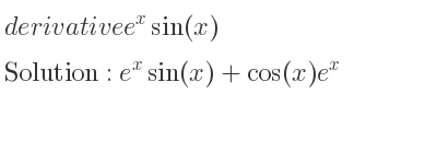 The derivative of e^xsin(x) is e^xsin(x)+cos(x)e^x